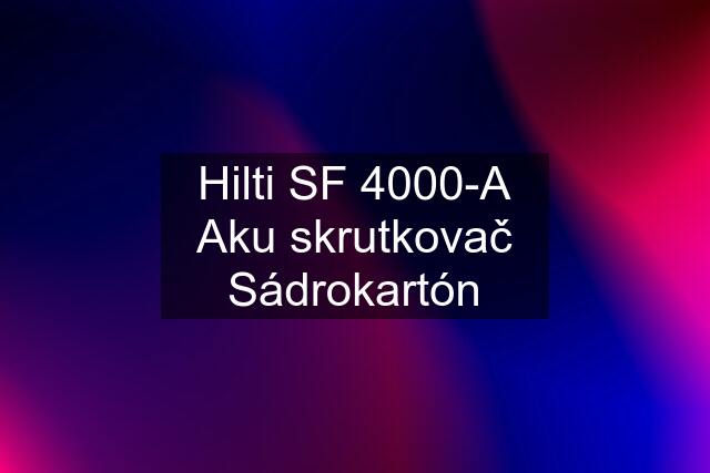 Hilti SF 4000-A Aku skrutkovač Sádrokartón