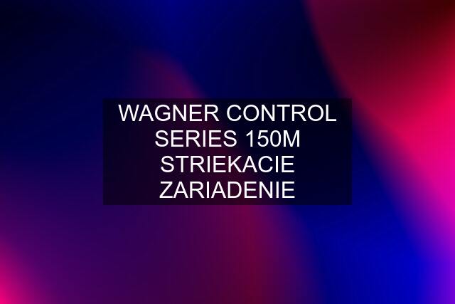 WAGNER CONTROL SERIES 150M STRIEKACIE ZARIADENIE