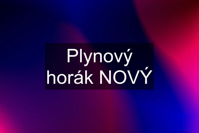 Plynový horák NOVÝ