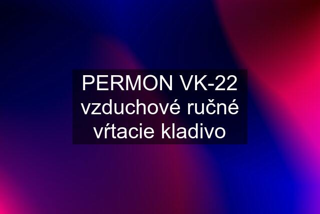 PERMON VK-22 vzduchové ručné vŕtacie kladivo