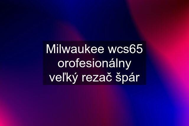 Milwaukee wcs65 orofesionálny veľký rezač špár