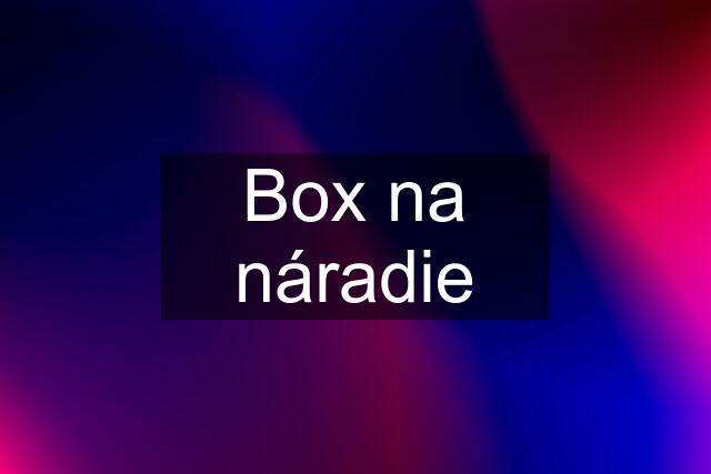 Box na náradie