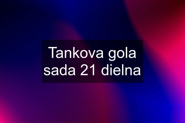 Tankova gola sada 21 dielna