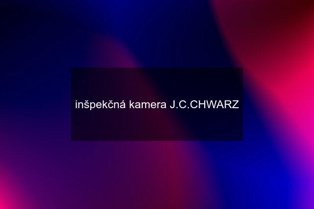 inšpekčná kamera J.C.CHWARZ