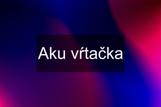 Aku vŕtačka