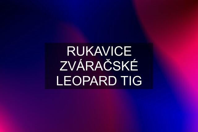 RUKAVICE ZVÁRAČSKÉ LEOPARD TIG