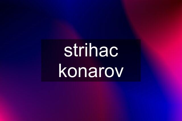 strihac konarov