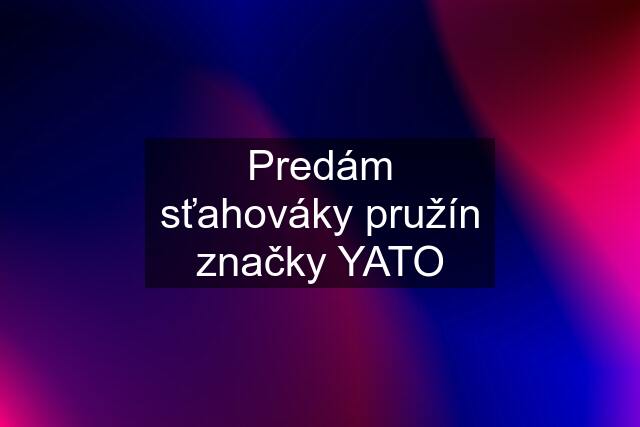 Predám sťahováky pružín značky YATO