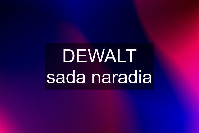 DEWALT sada naradia