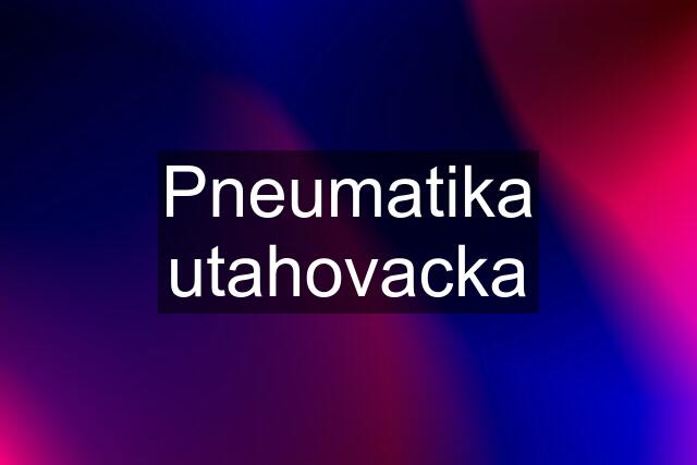 Pneumatika utahovacka