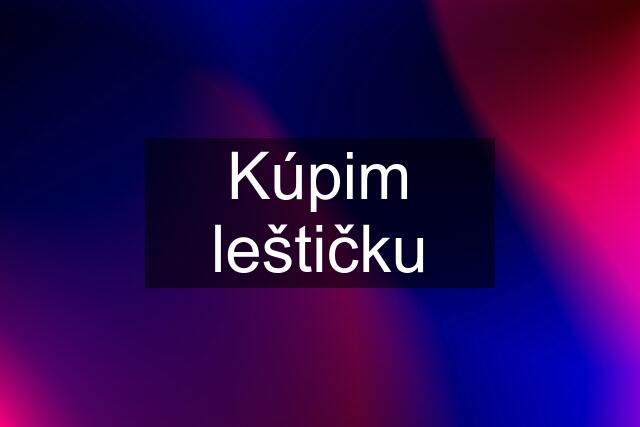 Kúpim leštičku