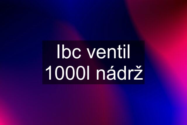 Ibc ventil 1000l nádrž