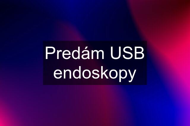 Predám USB endoskopy