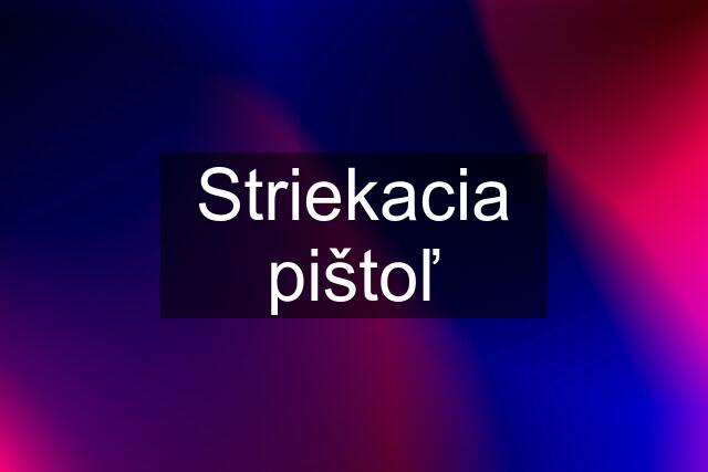 Striekacia pištoľ