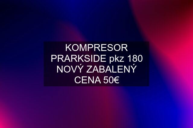 KOMPRESOR PRARKSIDE pkz 180 NOVÝ ZABALENÝ CENA 50€