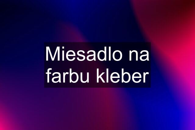 Miesadlo na farbu kleber