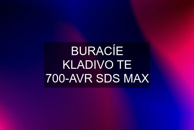 BURACÍE KLADIVO TE 700-AVR SDS MAX