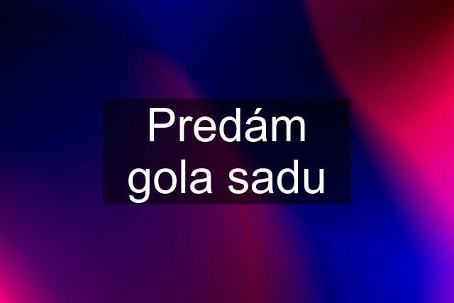 Predám gola sadu