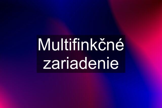 Multifinkčné zariadenie