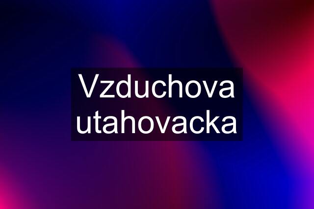 Vzduchova utahovacka