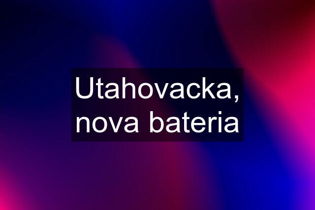 Utahovacka, nova bateria