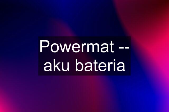 Powermat -- aku bateria