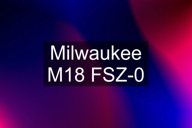 Milwaukee M18 FSZ-0