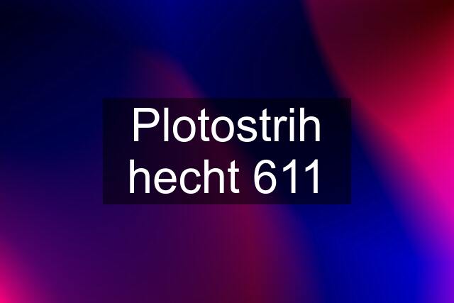 Plotostrih hecht 611