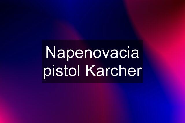 Napenovacia pistol Karcher