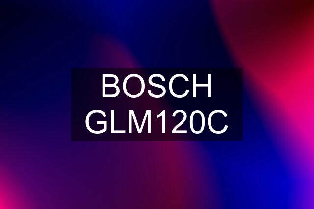 BOSCH GLM120C