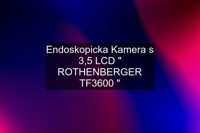 Endoskopicka Kamera s 3,5 LCD " ROTHENBERGER TF3600 "