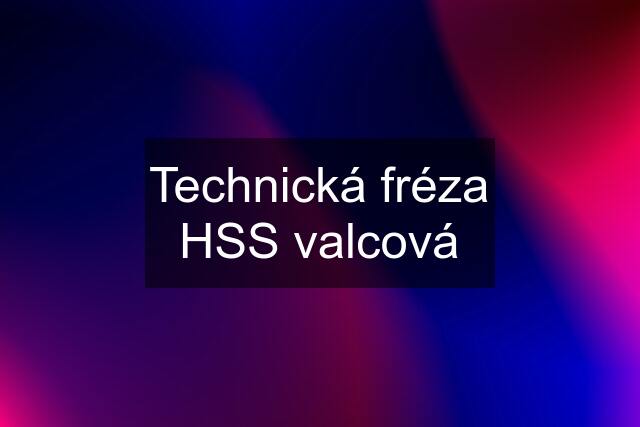 Technická fréza HSS valcová