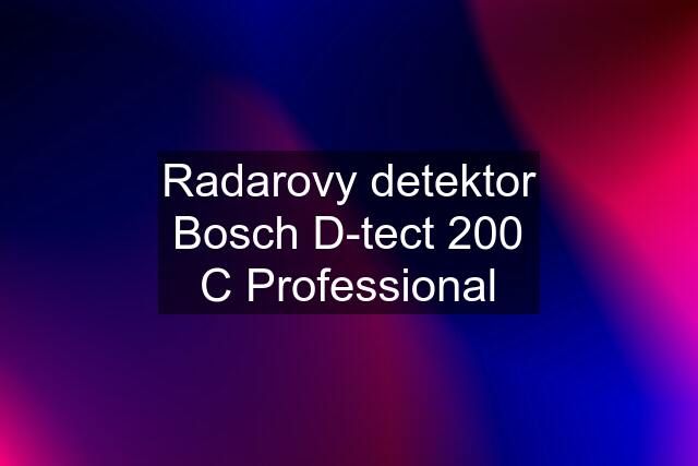 Radarovy detektor Bosch D-tect 200 C Professional