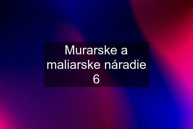 Murarske a maliarske náradie 6