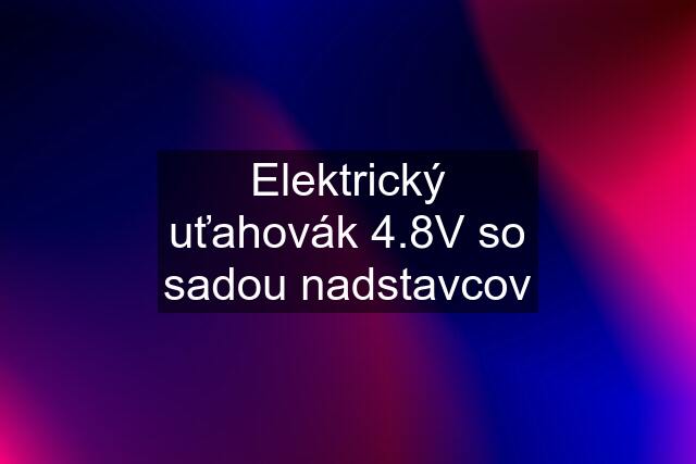 Elektrický uťahovák 4.8V so sadou nadstavcov