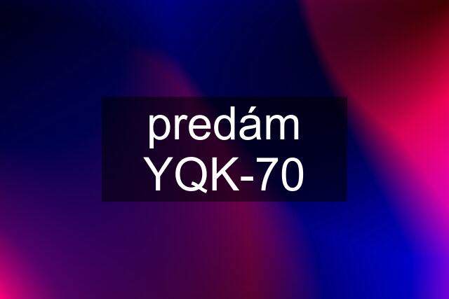 predám YQK-70