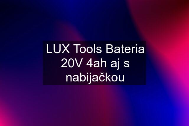 LUX Tools Bateria 20V 4ah aj s nabijačkou