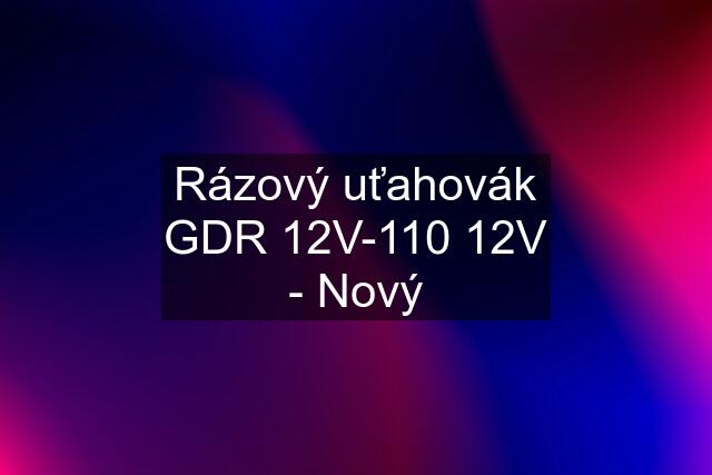 Rázový uťahovák GDR 12V-110 12V - Nový