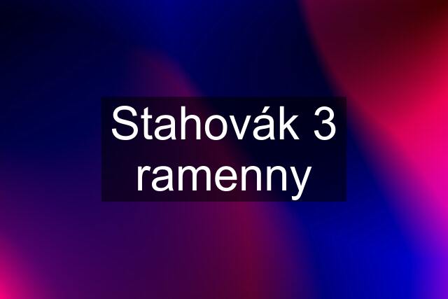 Stahovák 3 ramenny