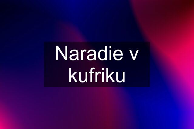 Naradie v kufriku