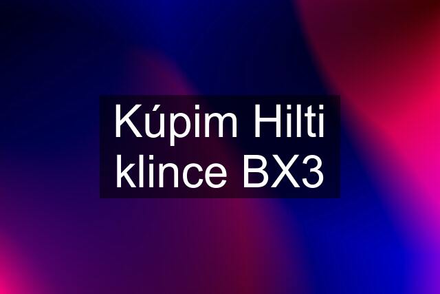 Kúpim Hilti klince BX3