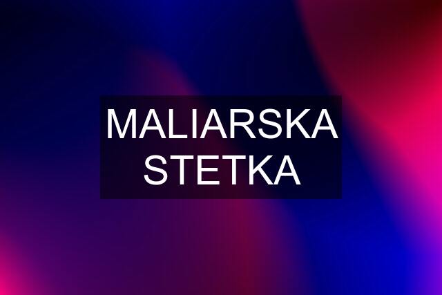 MALIARSKA STETKA