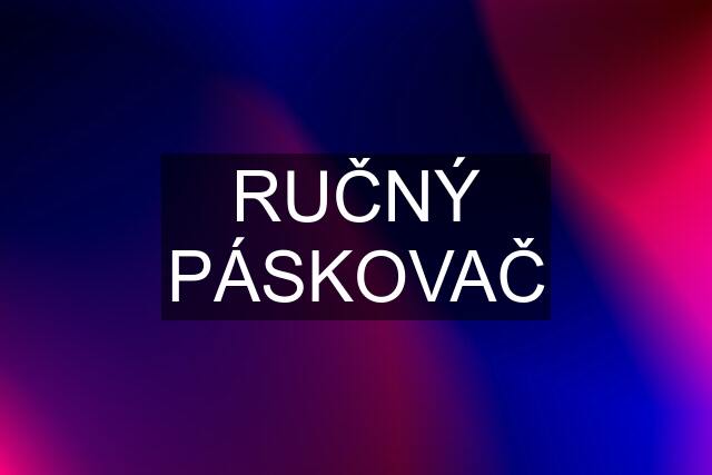 RUČNÝ PÁSKOVAČ