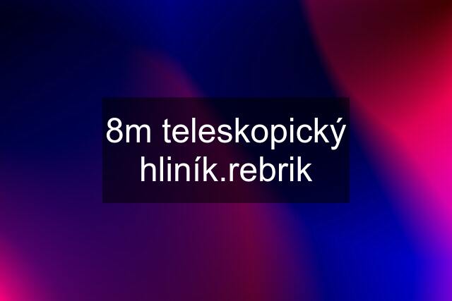 8m teleskopický hliník.rebrik