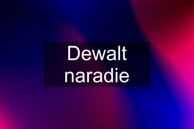 Dewalt naradie