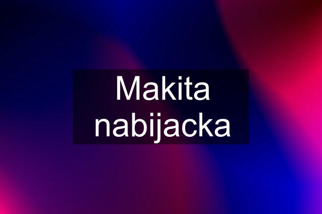 Makita nabijacka