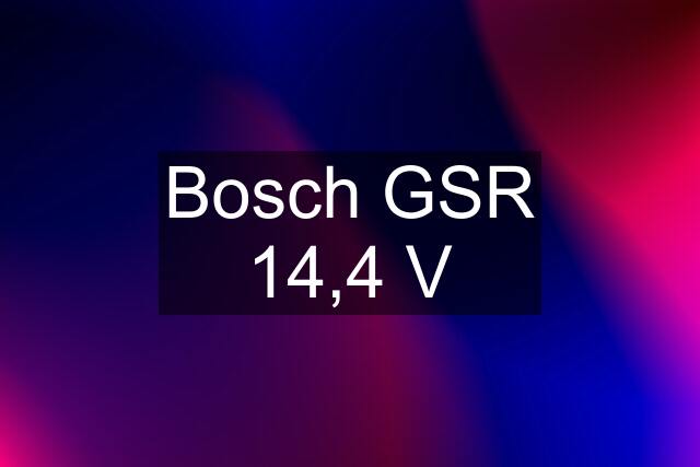 Bosch GSR 14,4 V