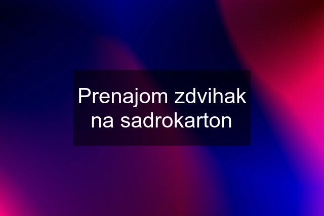 Prenajom zdvihak na sadrokarton