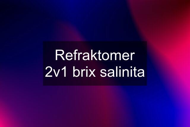 Refraktomer 2v1 brix salinita