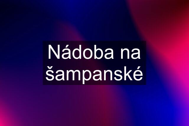 Nádoba na šampanské